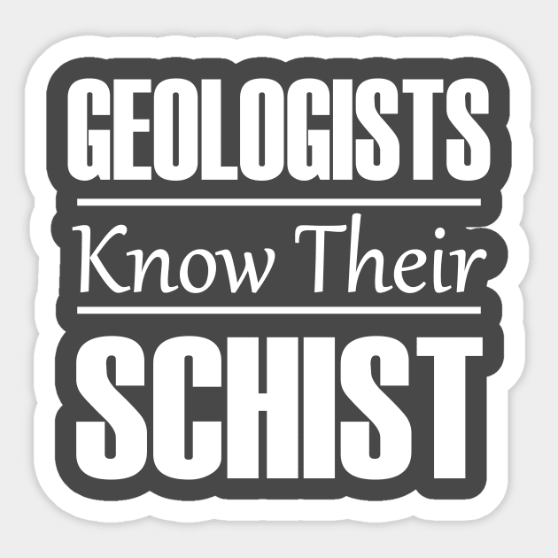 Geologists Know Their Schist | Funny Geology T-Shirts Sticker by Tdaven